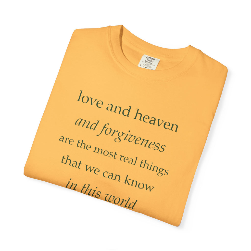 Inspirational Quote Tee — “love and heaven and forgiveness” Garment-Dyed T-Shirt