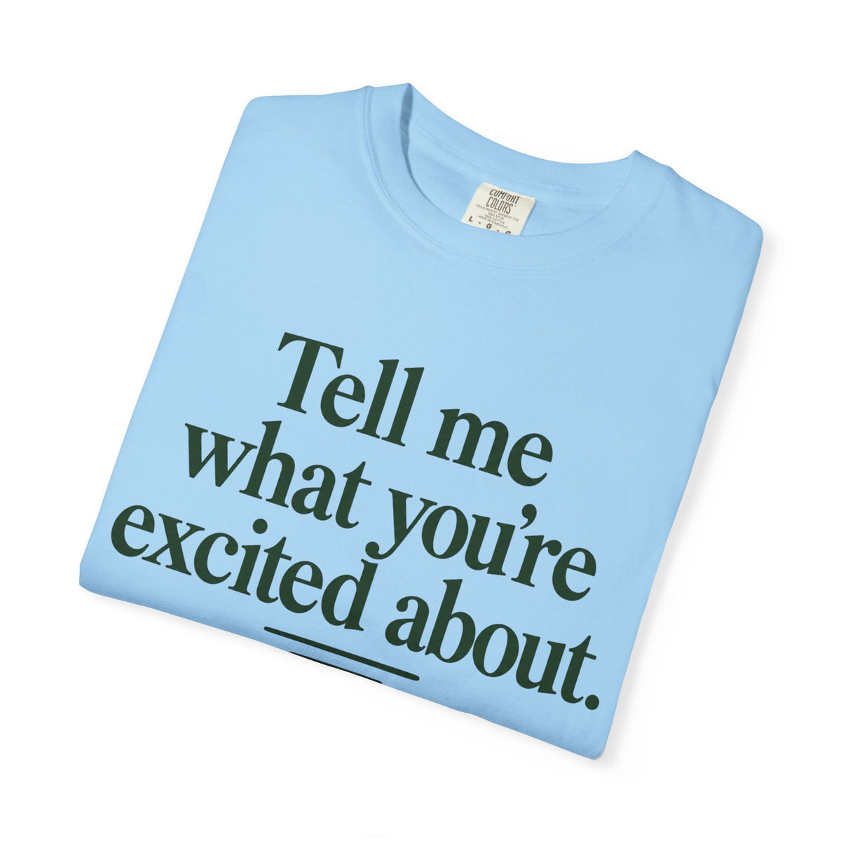 Tell Me What You’re Excited About Tee — 'Big Dreams Matter' Inspirational T-Shirt
