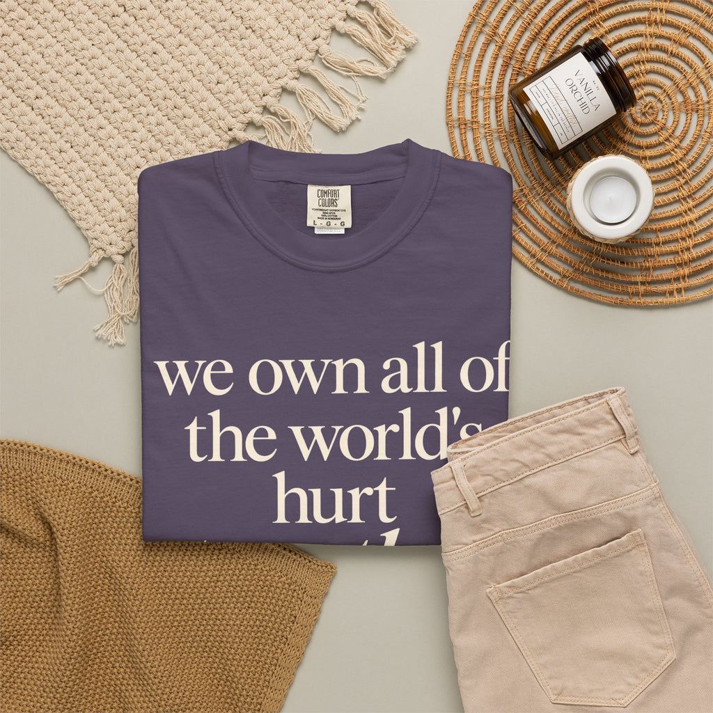We Own All of the World's Hurt Together T‑Shirt