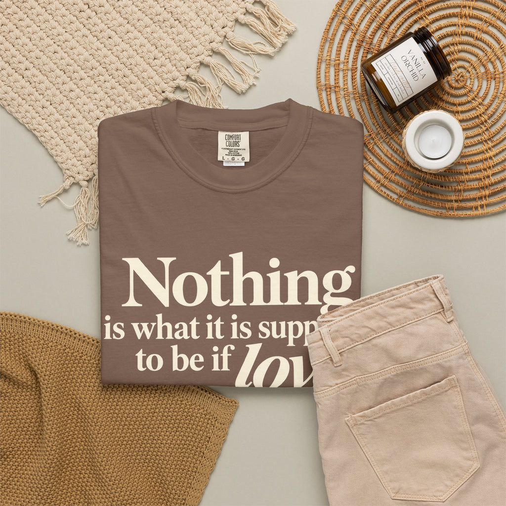 T-Shirt — “Nothing is what it is supposed to be if love is not at the core.” Inspirational Quote Tee