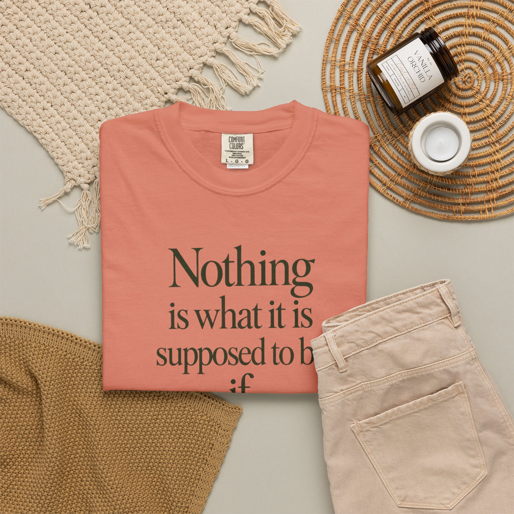 Nothing Is What It Is T-Shirt — "If Love Is Not at the Core" Inspirational Tee