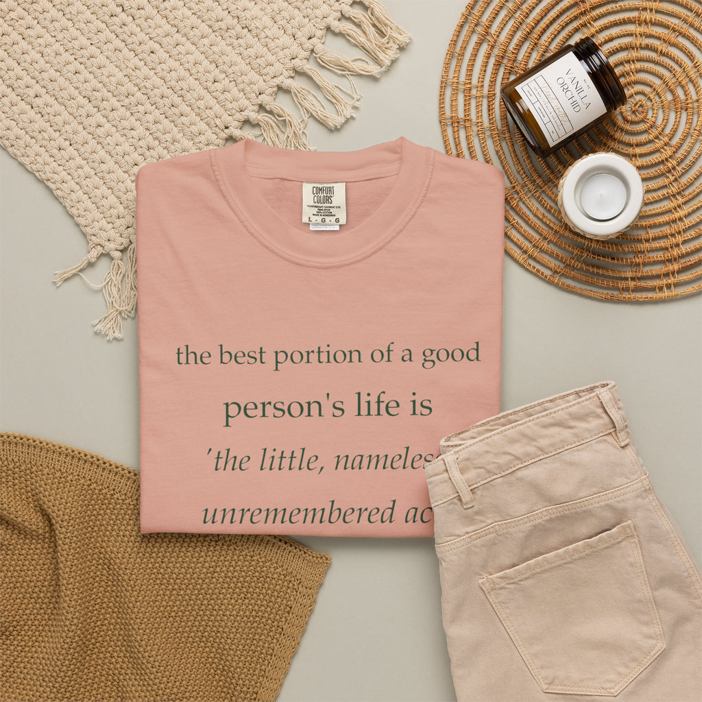 Inspirational Quote T-Shirt — “The best portion of a good person’s life is the little, nameless...”
