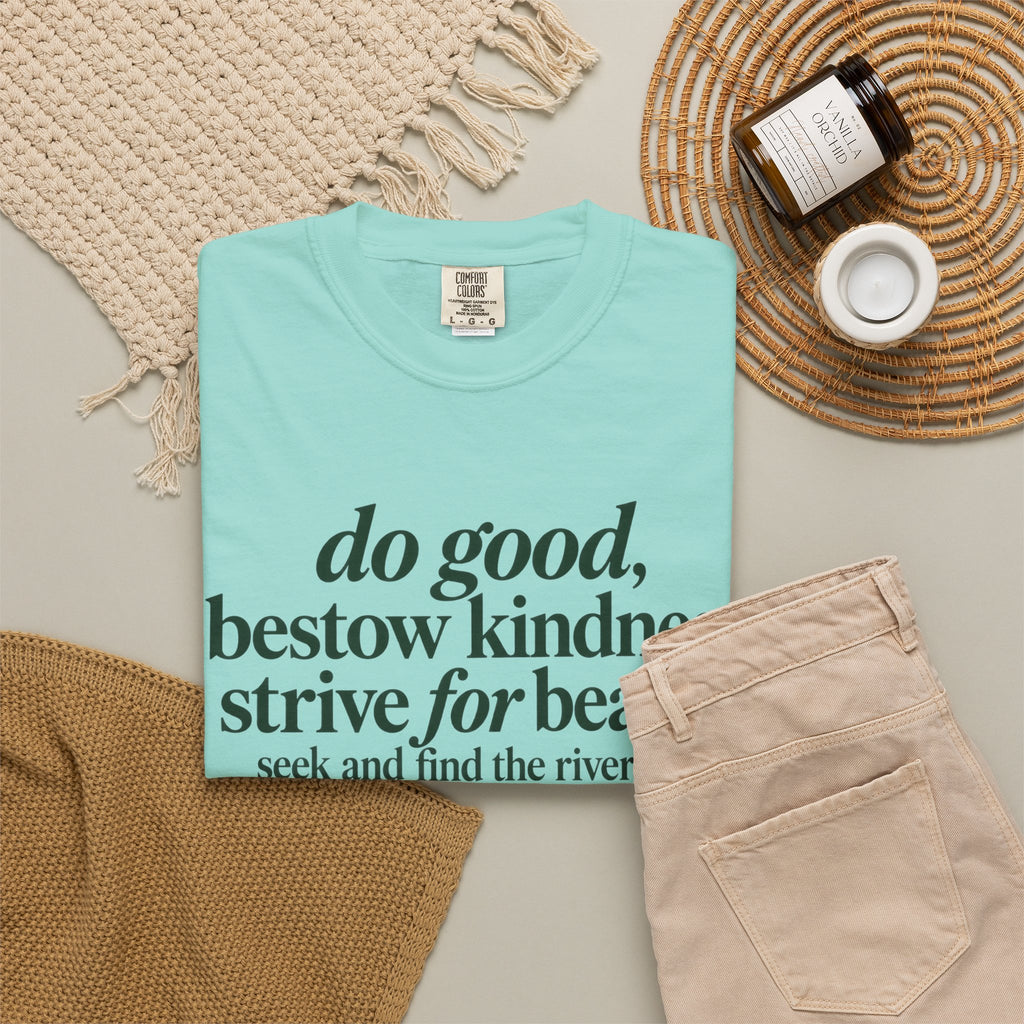 Inspirational Quote T-Shirt — “do good, bestow kindness...” Garment-Dyed Tee