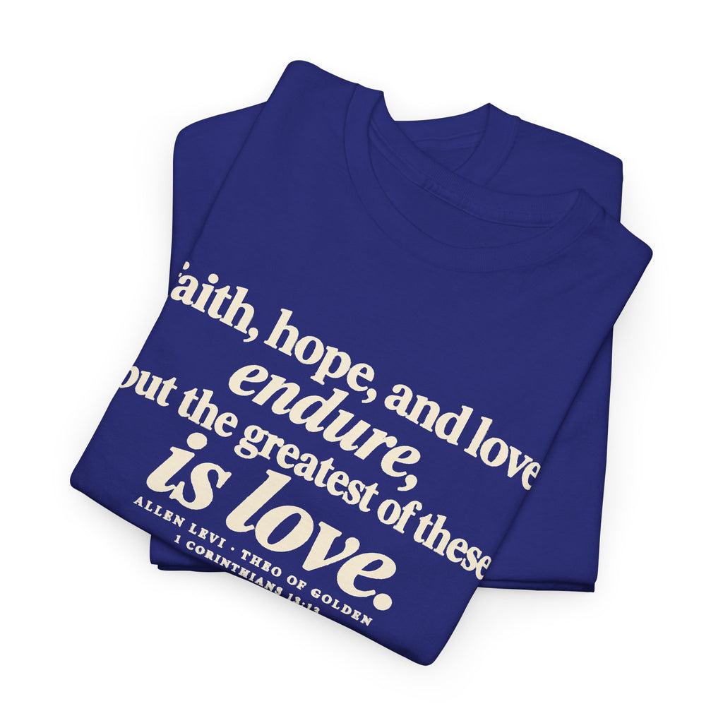 Faith Hope Love Tee — "The Greatest of These Is Love" Biblical Scripture T-Shirt