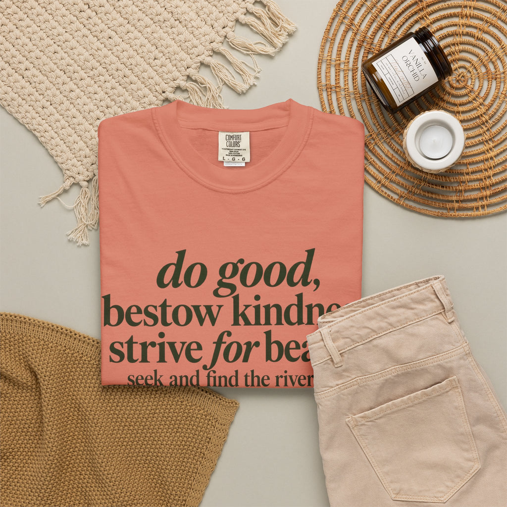 Inspirational Quote T-Shirt — “do good, bestow kindness...” Garment-Dyed Tee