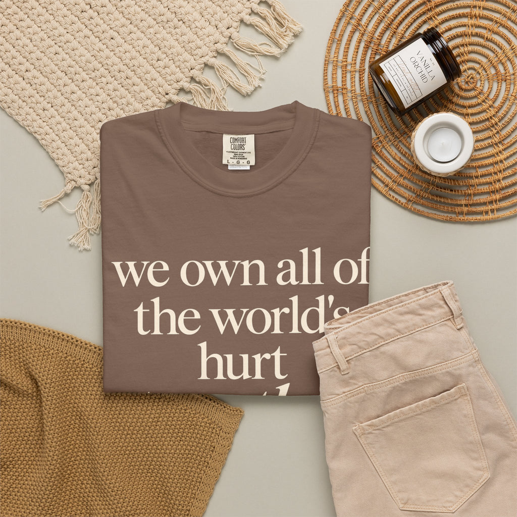 We Own All of the World's Hurt Together T‑Shirt