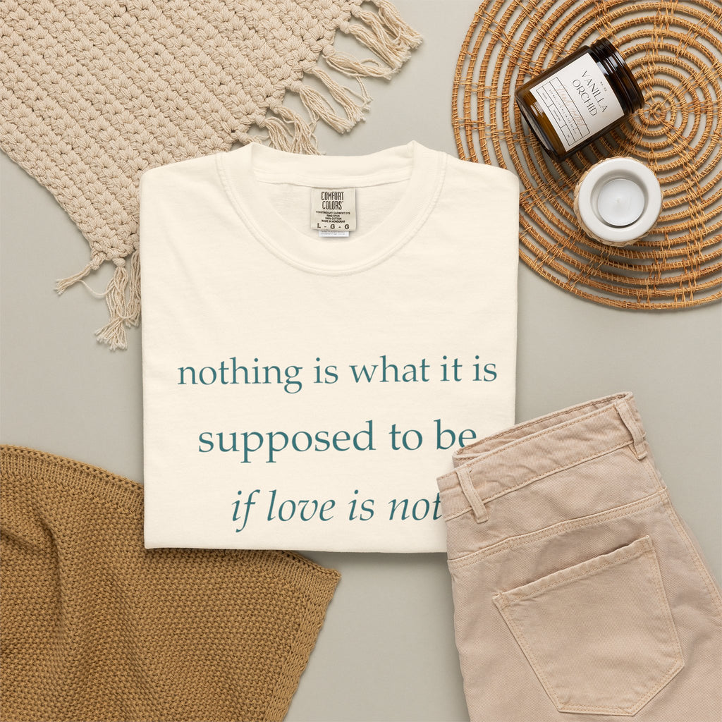 “If Love Is Not at the Core” Garment-Dyed Inspirational T-Shirt