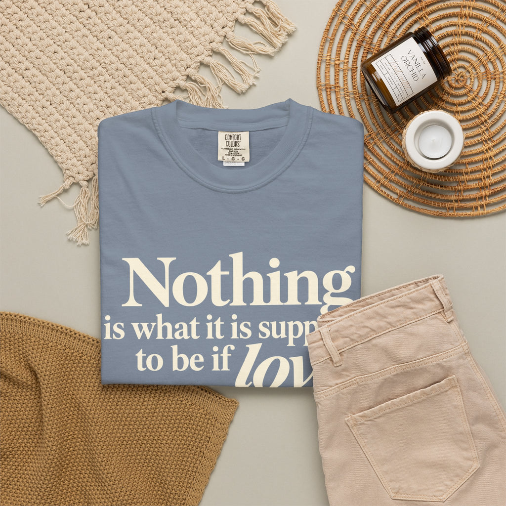 T-Shirt — “Nothing is what it is supposed to be if love is not at the core.” Inspirational Quote Tee