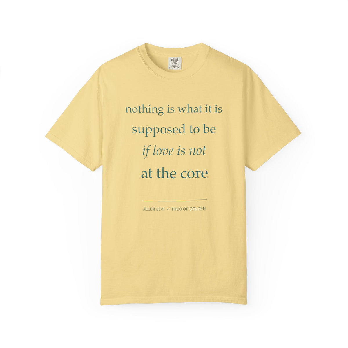 “If Love Is Not at the Core” Garment-Dyed Inspirational T-Shirt