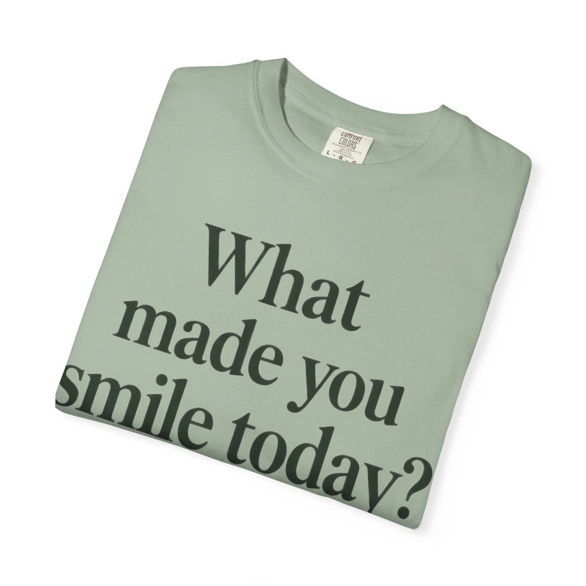 Positive Message T-Shirt — "What Made You Smile Today?" Front & Back Inspirational Tee