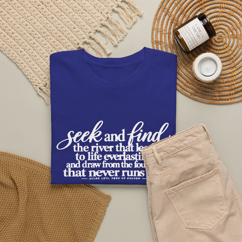 Seek and Find Inspirational Cotton Tee — "Seek and find the river that leads to life ever lasting"