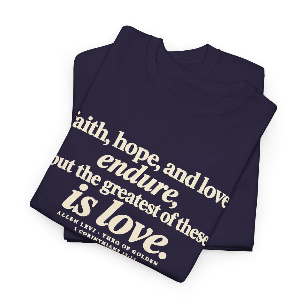 Faith Hope Love Tee — "The Greatest of These Is Love" Biblical Scripture T-Shirt