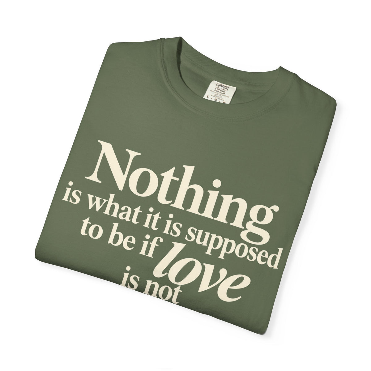 T-Shirt — “Nothing is what it is supposed to be if love is not at the core.” Inspirational Quote Tee