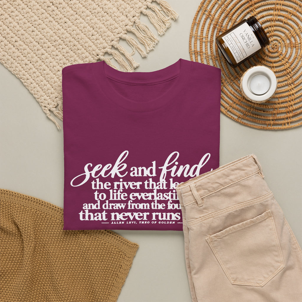 Seek and Find Inspirational Cotton Tee — "Seek and find the river that leads to life ever lasting"