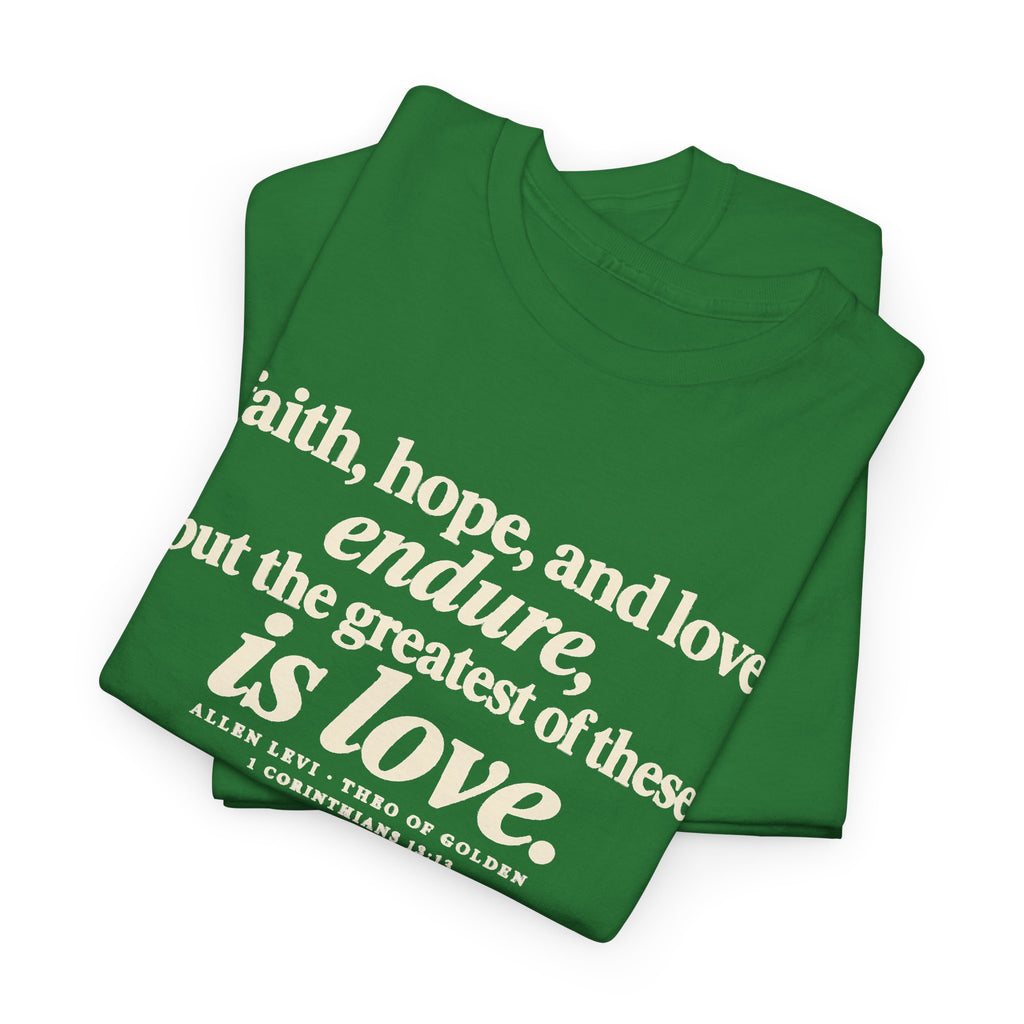 Faith Hope Love Tee — "The Greatest of These Is Love" Biblical Scripture T-Shirt