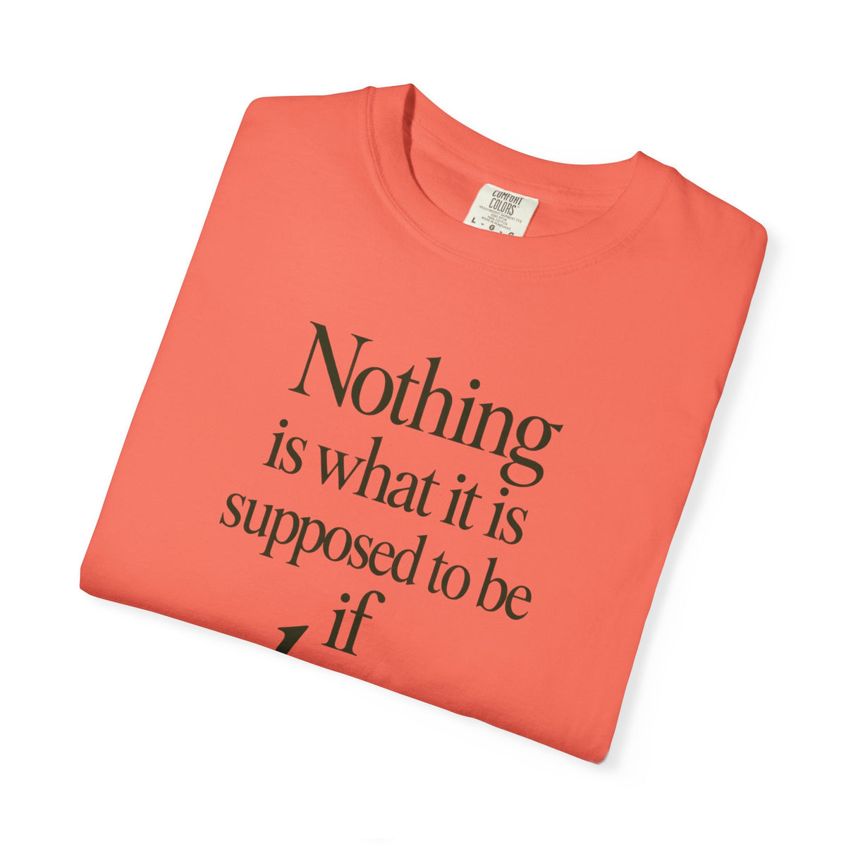 Nothing Is What It Is T-Shirt — "If Love Is Not at the Core" Inspirational Tee