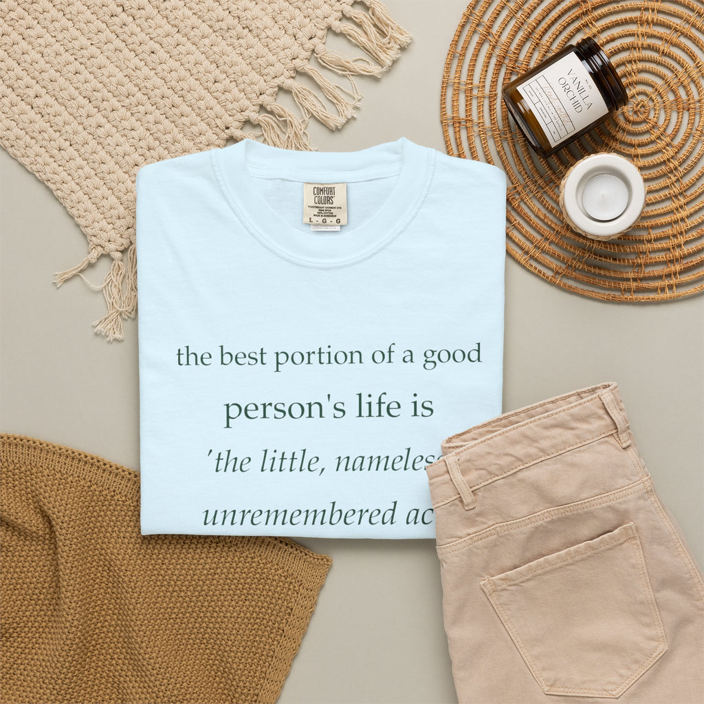 Inspirational Quote T-Shirt — “The best portion of a good person’s life is the little, nameless...”