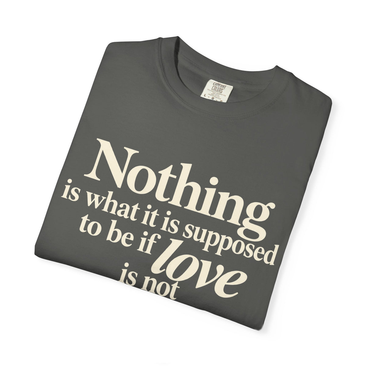 T-Shirt — “Nothing is what it is supposed to be if love is not at the core.” Inspirational Quote Tee