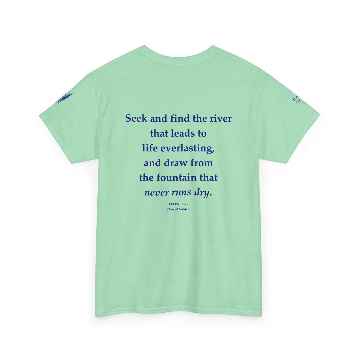 Inspirational Feather Tee — "Seek and find the river that leads to life everlasting" Back Print