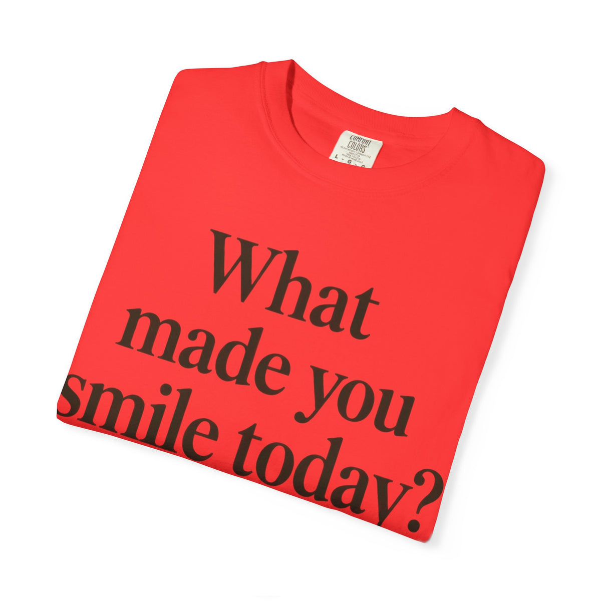 Positive Message T-Shirt — "What Made You Smile Today?" Front & Back Inspirational Tee
