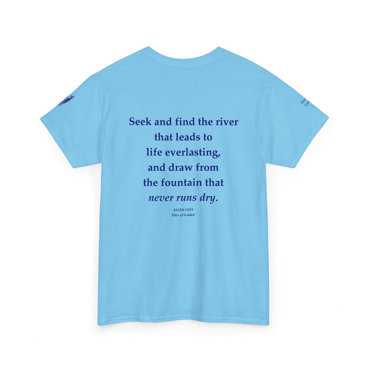Inspirational Feather Tee — "Seek and find the river that leads to life everlasting" Back Print