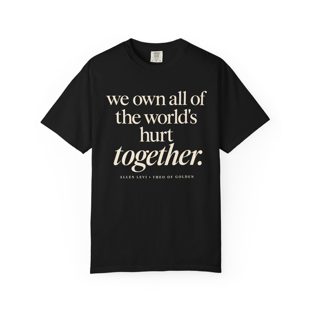 We Own All of the World's Hurt Together T‑Shirt