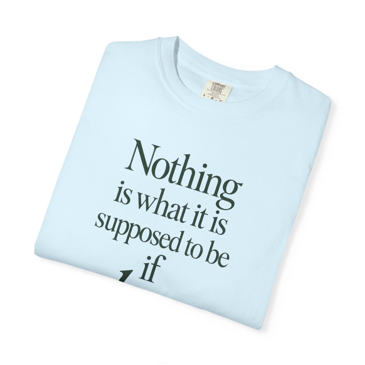 Nothing Is What It Is T-Shirt — "If Love Is Not at the Core" Inspirational Tee