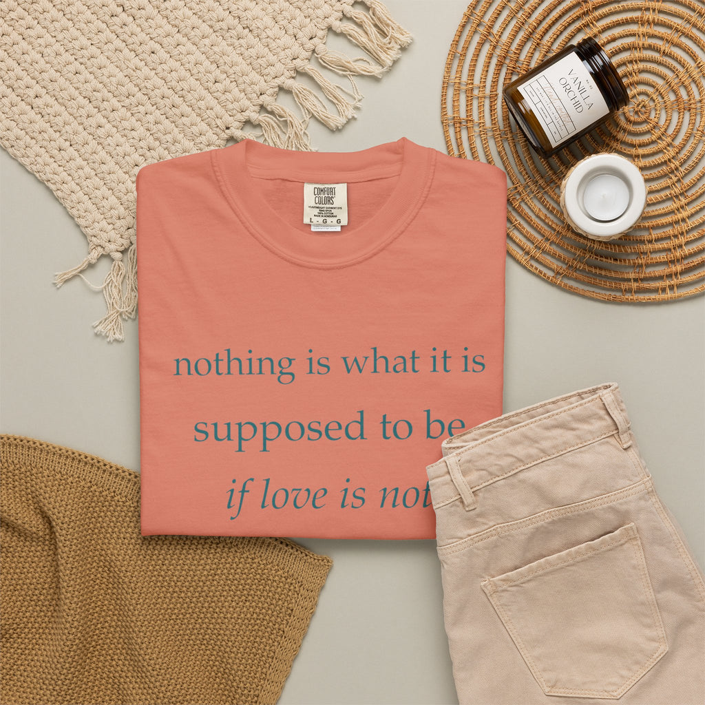 “If Love Is Not at the Core” Garment-Dyed Inspirational T-Shirt