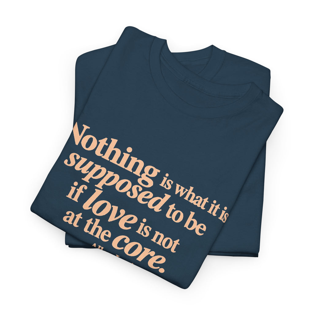 Nothing Is What It Is Tee — Inspirational Quote T‑Shirt