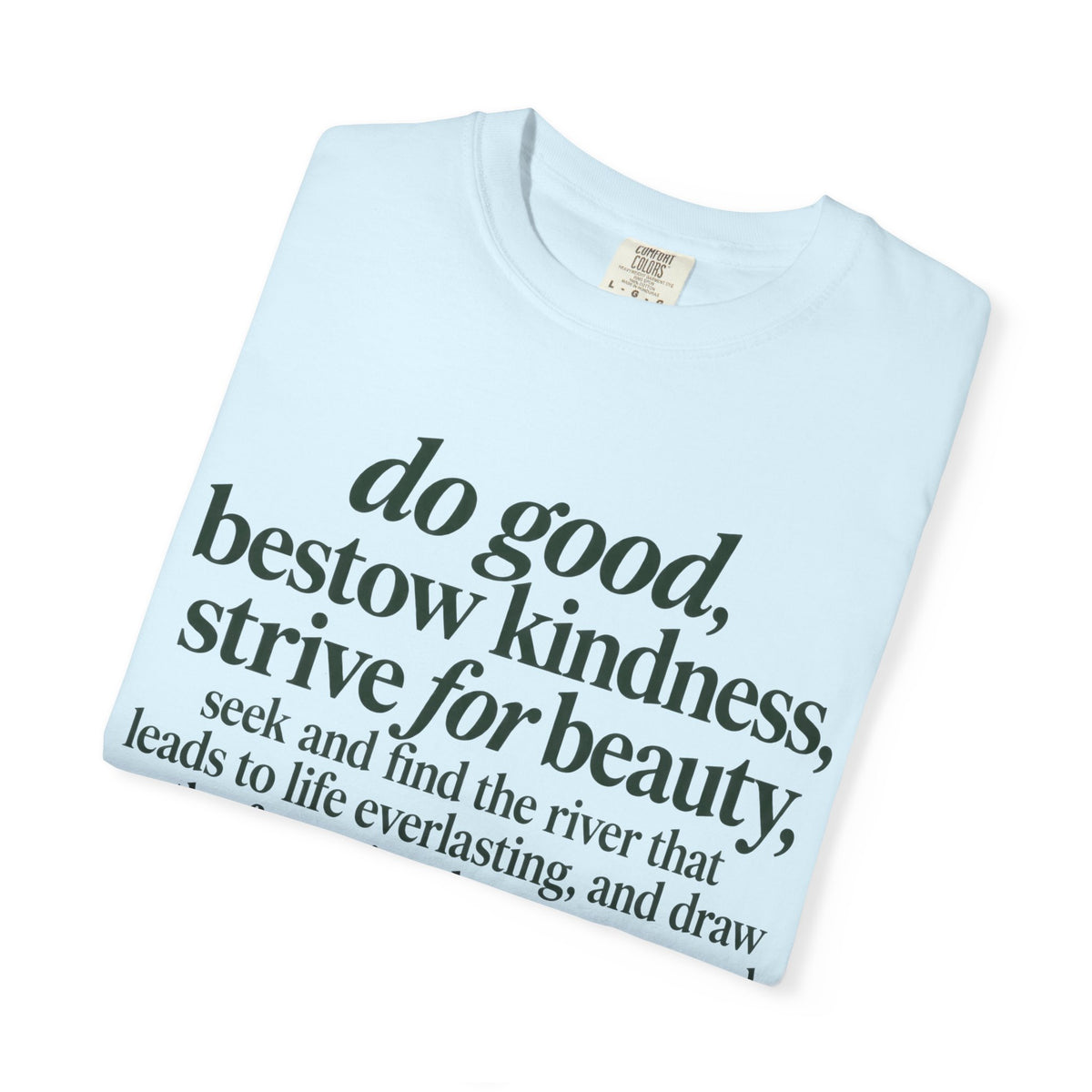 Inspirational Quote T-Shirt — “do good, bestow kindness...” Garment-Dyed Tee