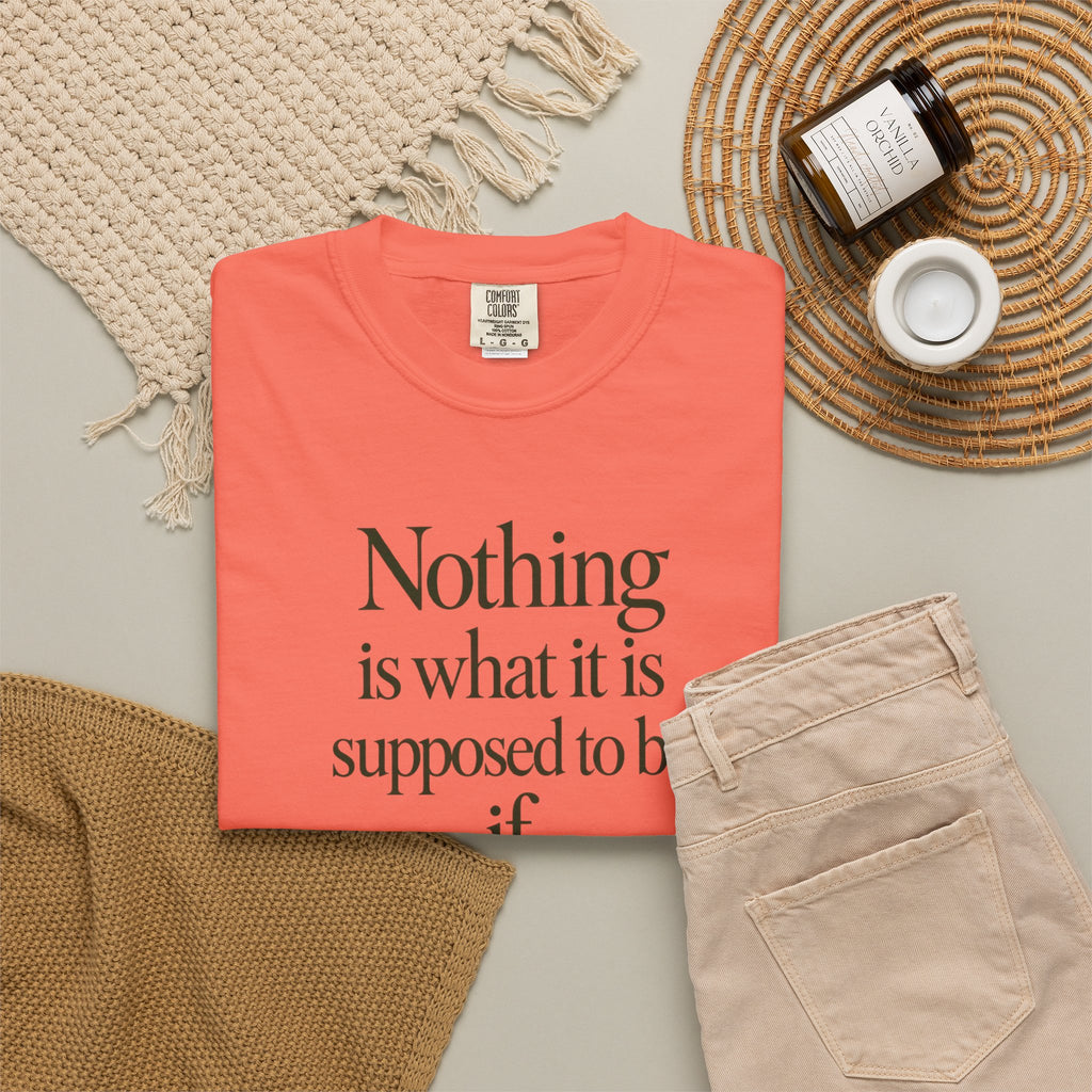 Nothing Is What It Is T-Shirt — "If Love Is Not at the Core" Inspirational Tee