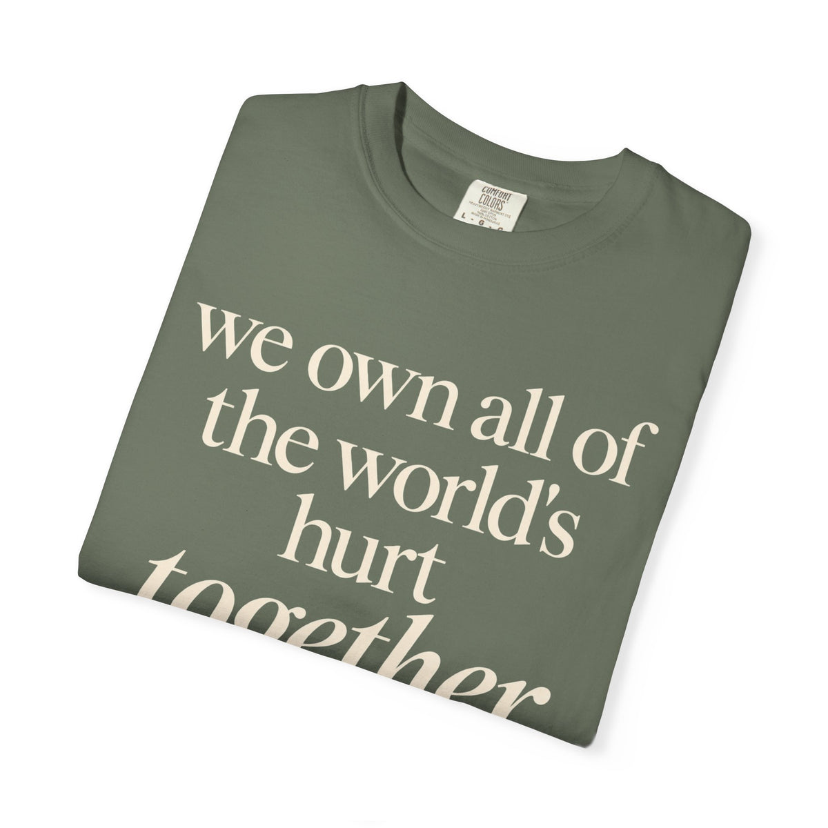 We Own All of the World's Hurt Together T‑Shirt