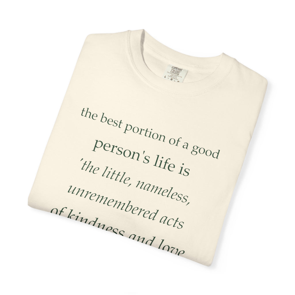 Inspirational Quote T-Shirt — “The best portion of a good person’s life is the little, nameless...”