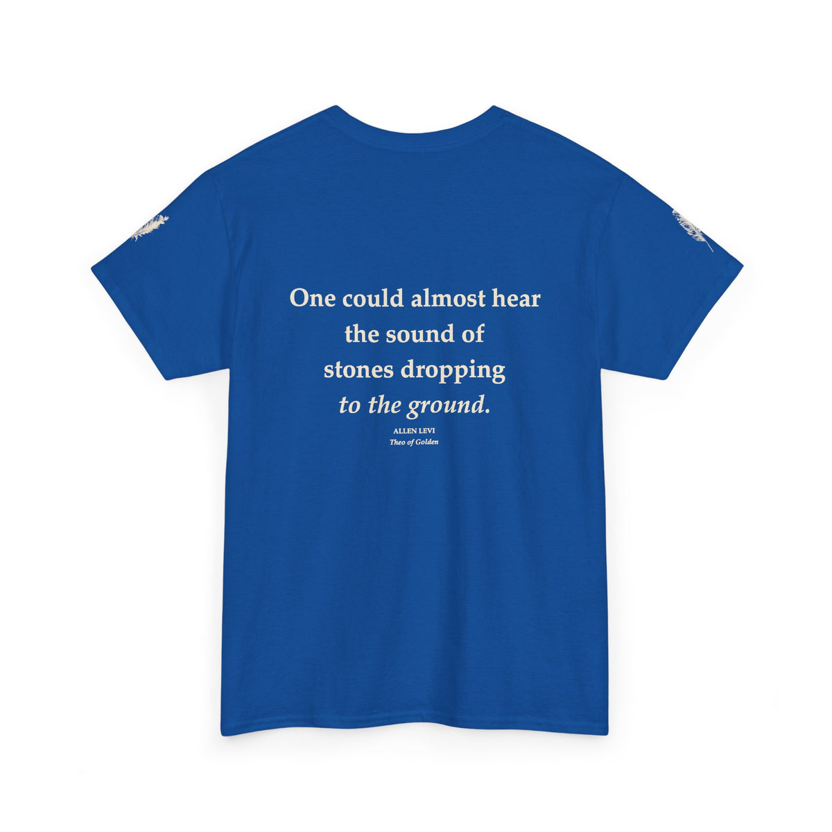 Literary Quote Tee — “One could almost hear the sound of stones dropping to the ground.”