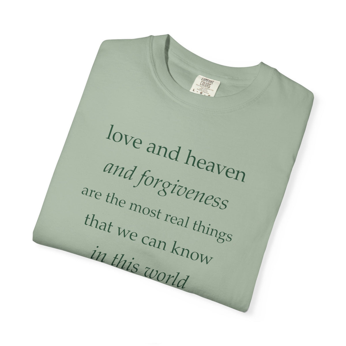 Inspirational Quote Tee — “love and heaven and forgiveness” Garment-Dyed T-Shirt