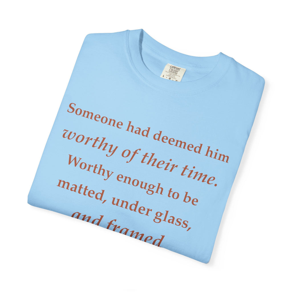 Literary Quote Tee — "Worthy enough to be matted, under glass, and framed"