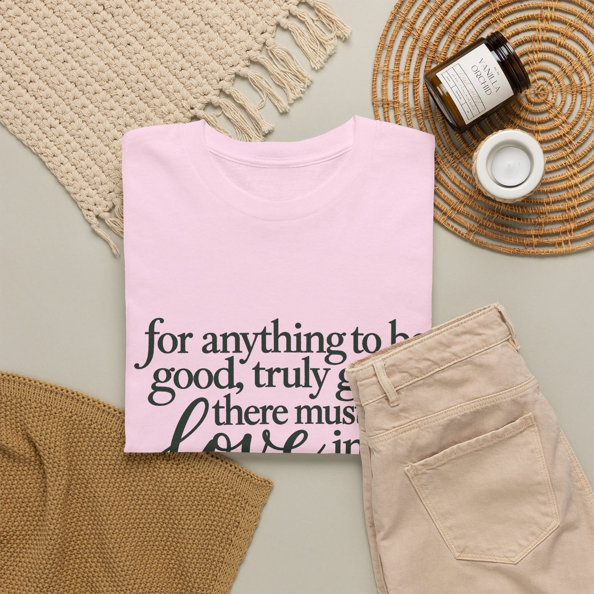 Inspirational Quote Tee — “For anything to be good, truly good, there must be love in it.”