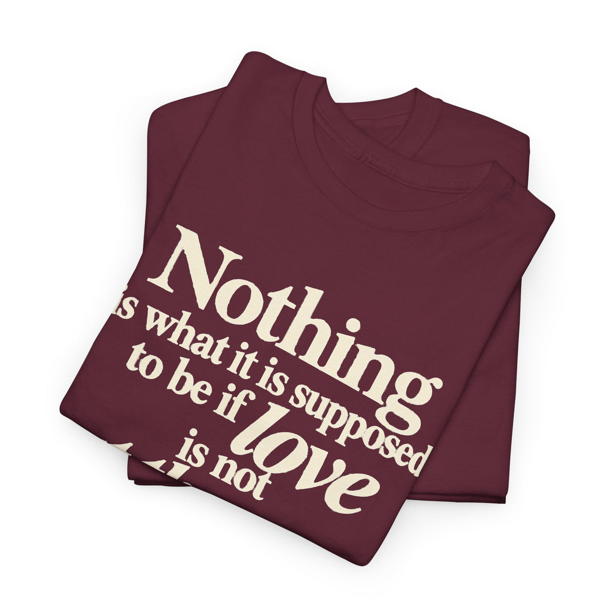 T-Shirt — “Nothing is what it is supposed to be if love is not at the core.” Inspirational Quote Tee
