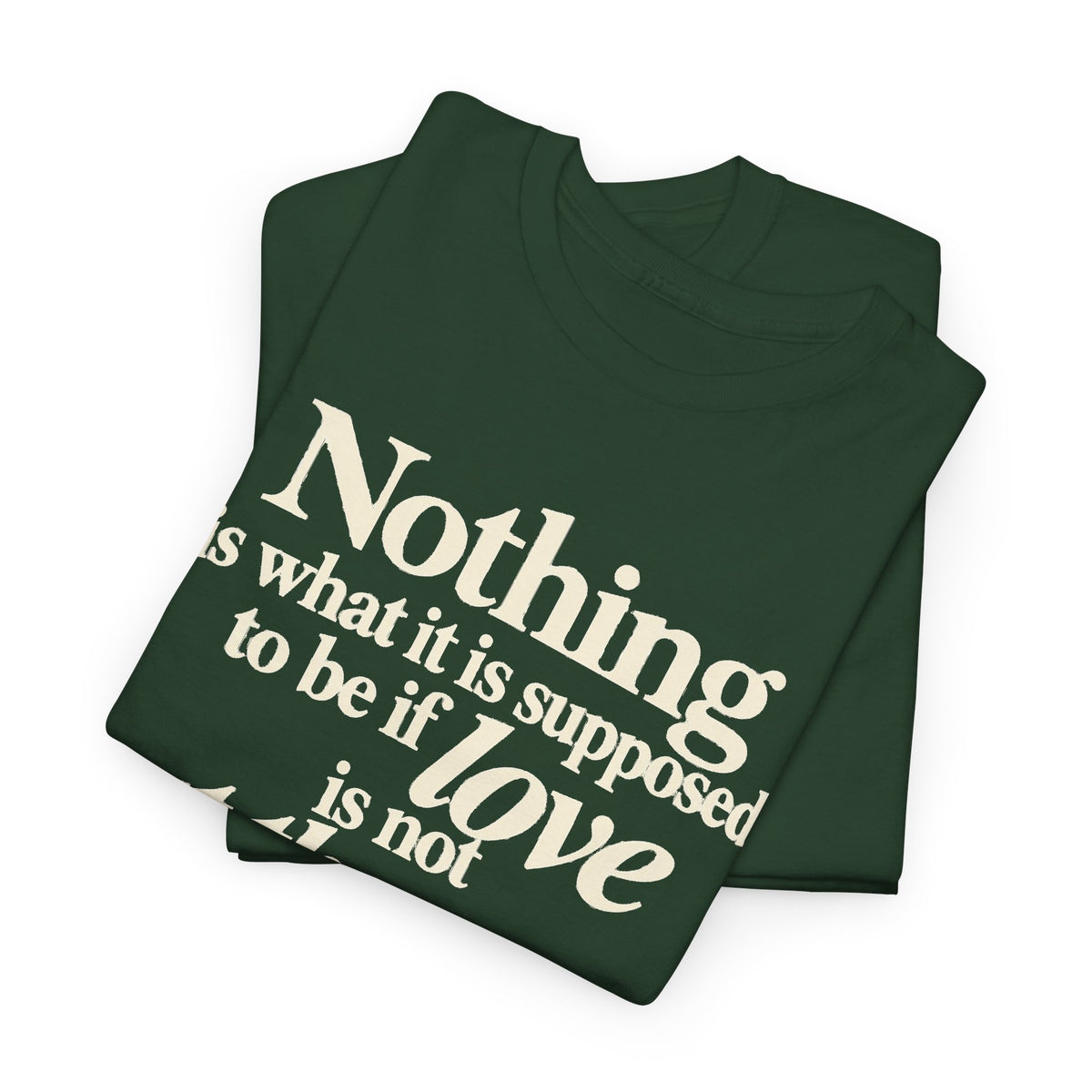 T-Shirt — “Nothing is what it is supposed to be if love is not at the core.” Inspirational Quote Tee