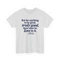 Quote T‑Shirt — "But for anything to be good, truly good, there must be love in it." (Allen Levi)