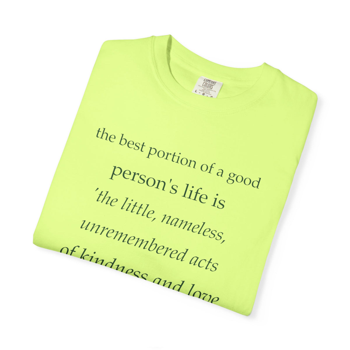 Inspirational Quote T-Shirt — “The best portion of a good person’s life is the little, nameless...”