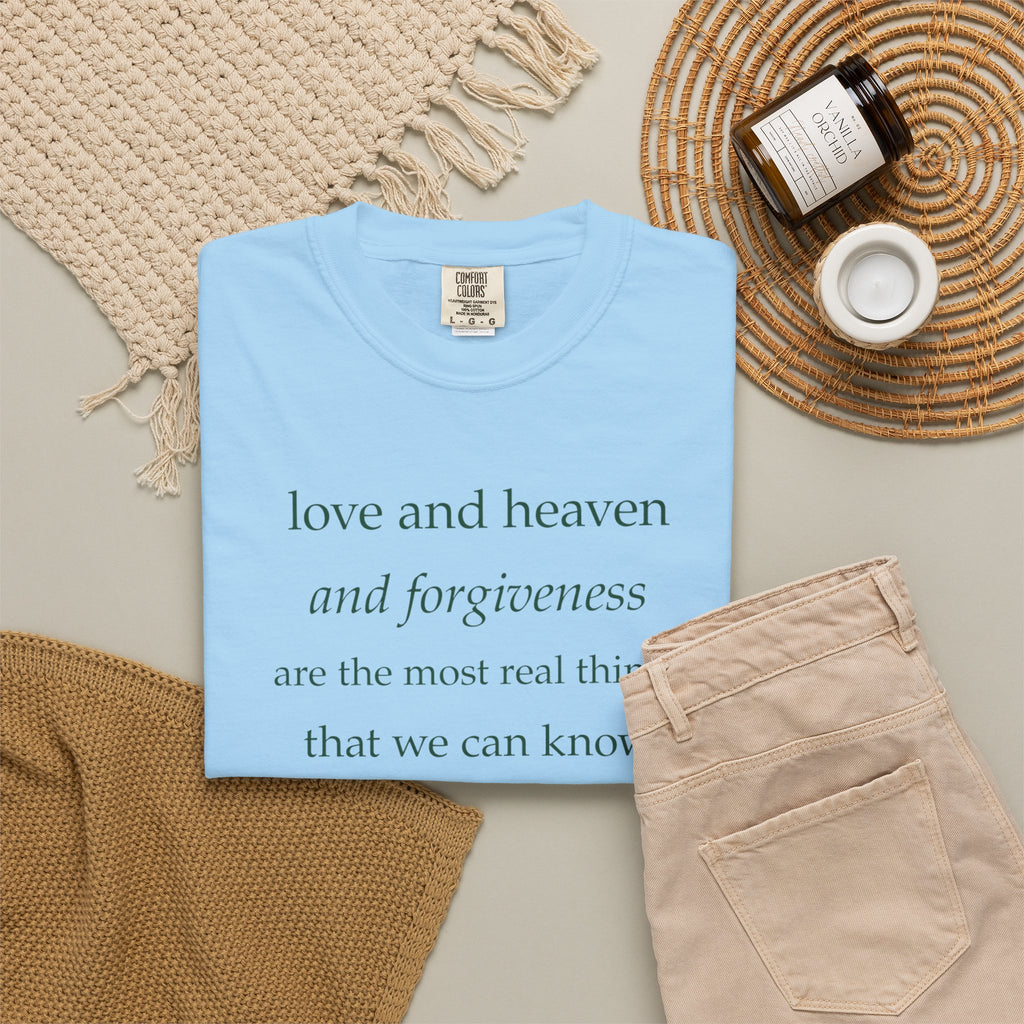 Inspirational Quote Tee — “love and heaven and forgiveness” Garment-Dyed T-Shirt