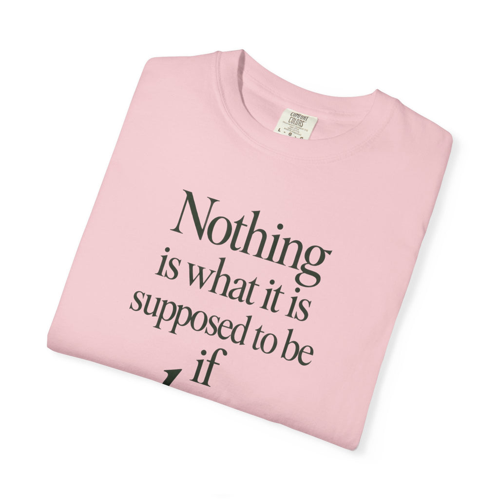 Nothing Is What It Is T-Shirt — "If Love Is Not at the Core" Inspirational Tee