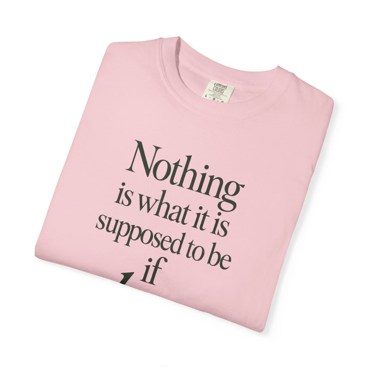 Nothing Is What It Is T-Shirt — "If Love Is Not at the Core" Inspirational Tee