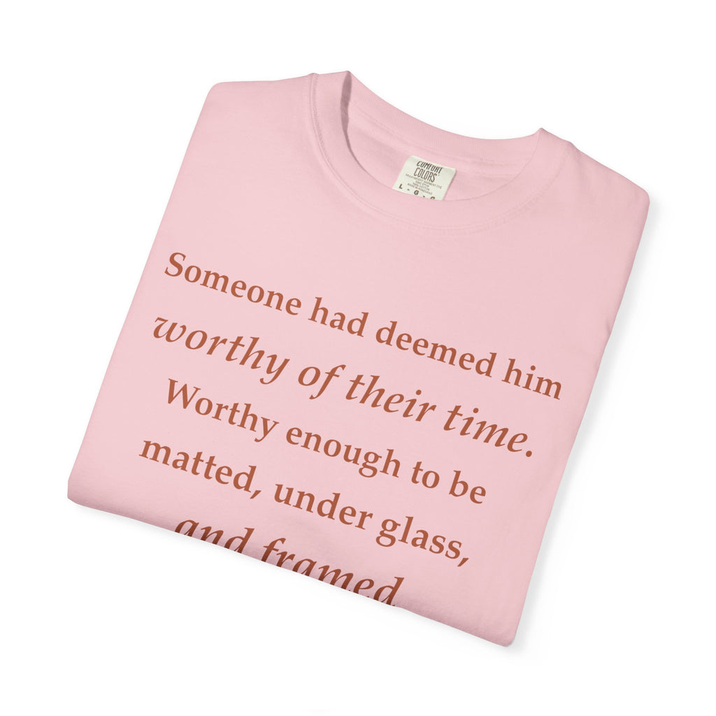 Literary Quote Tee — "Worthy enough to be matted, under glass, and framed"