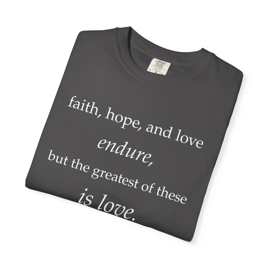 Faith Hope Love Tee — "faith, hope, and love endure... is love." Inspirational Christian T-Shirt