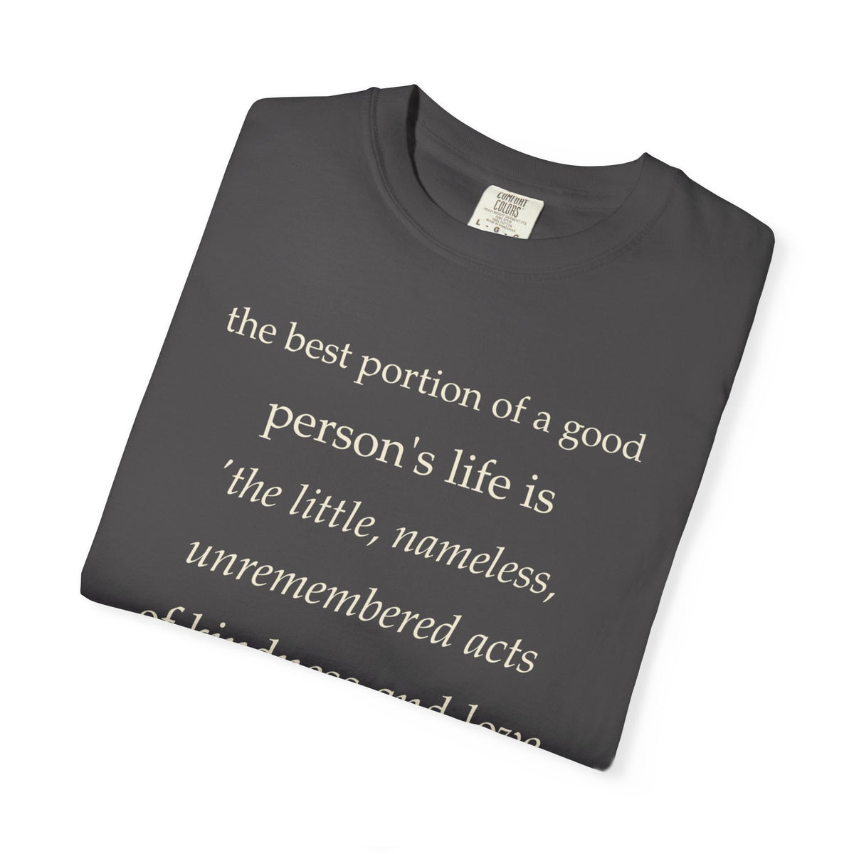 Quote T-Shirt — "The best portion of a good person’s life..." Inspirational Kindness Tee