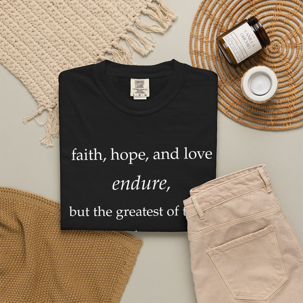 Faith Hope Love Tee — "faith, hope, and love endure... is love." Inspirational Christian T-Shirt