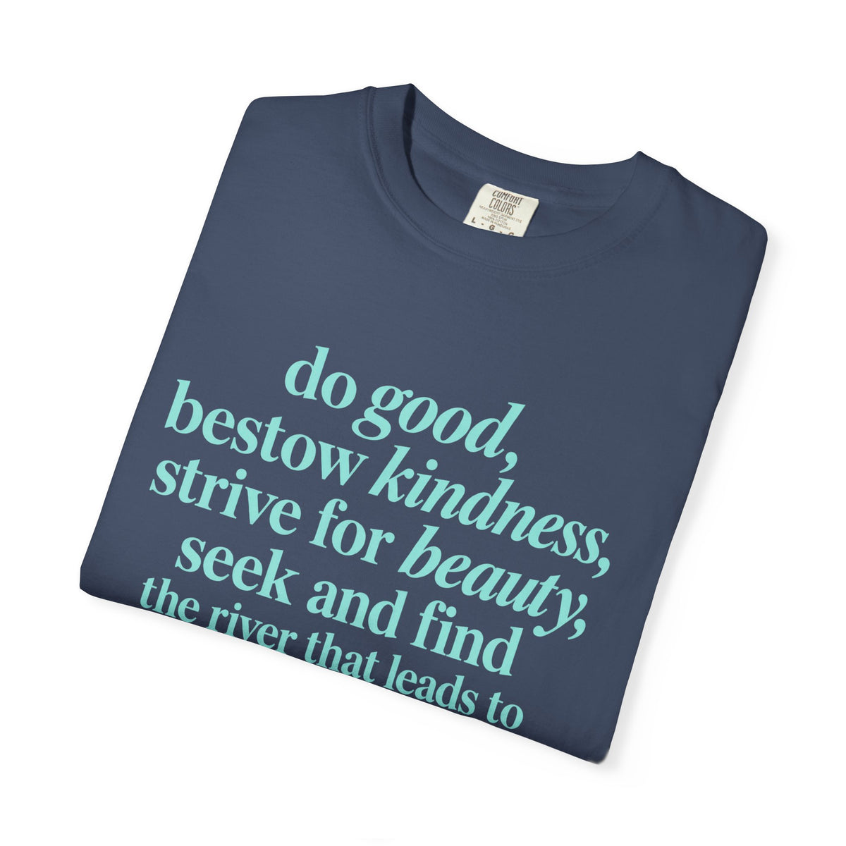 Inspirational Quote T-Shirt — "do good, bestow kindness" Garment-Dyed Tee