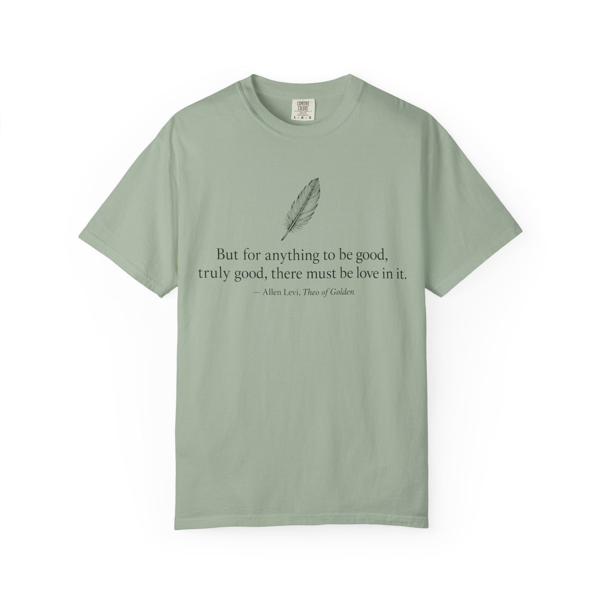 Literary Feather Quote T-Shirt — "But for anything to be good, I truly good, there must be love in it."